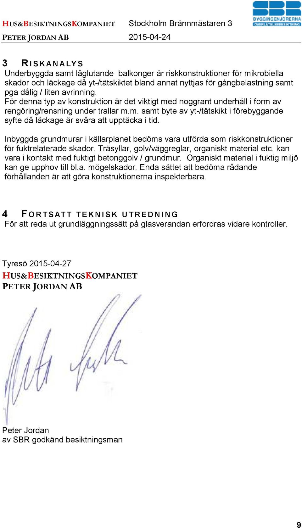 För denna typ av konstruktion är det viktigt med noggrant underhåll i form av rengöring/rensning under trallar m.m. samt byte av yt-/tätskikt i förebyggande syfte då läckage är svåra att upptäcka i tid.