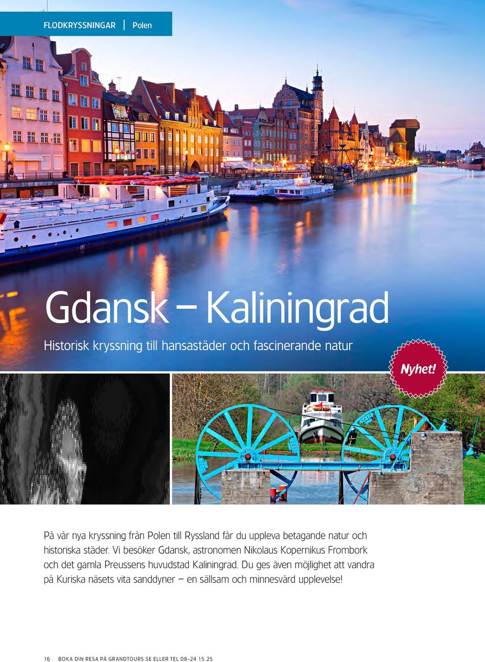 Vi besöker Gdansk, astronomen Nikolaus Kopernikus Frombork och det gamla Preussens huvudstad Kaliningrad.