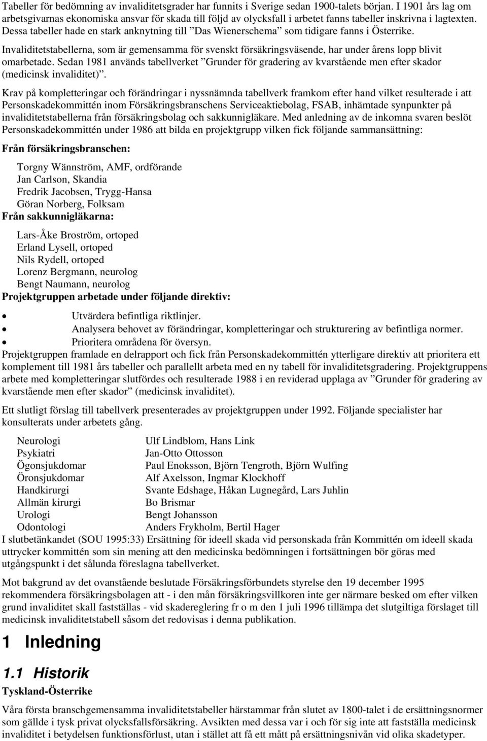 Dessa tabeller hade en stark anknytning till Das Wienerschema som tidigare fanns i Österrike.