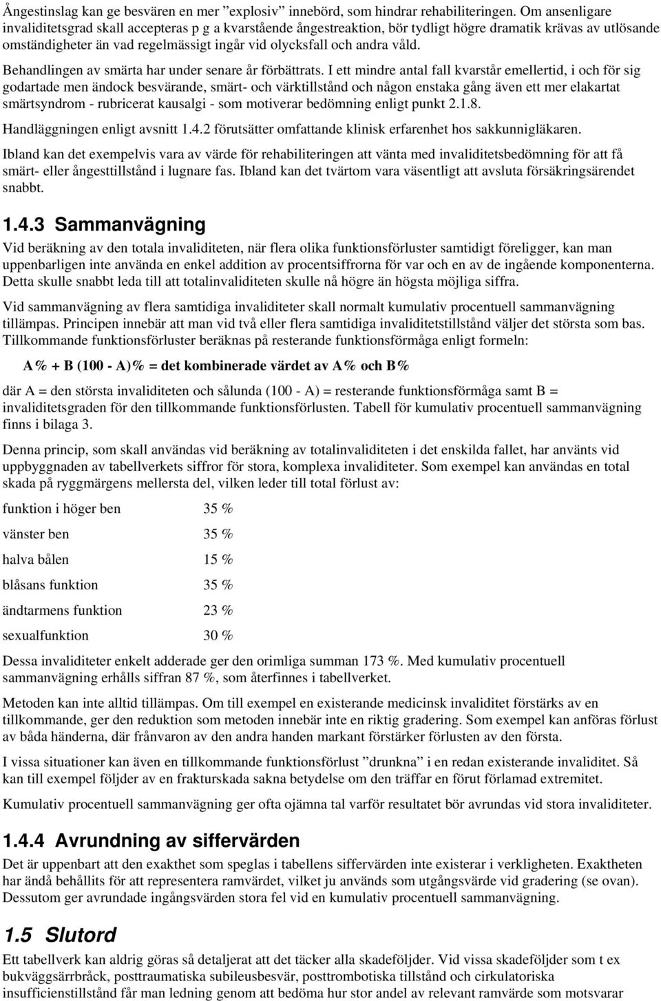 våld. Behandlingen av smärta har under senare år förbättrats.