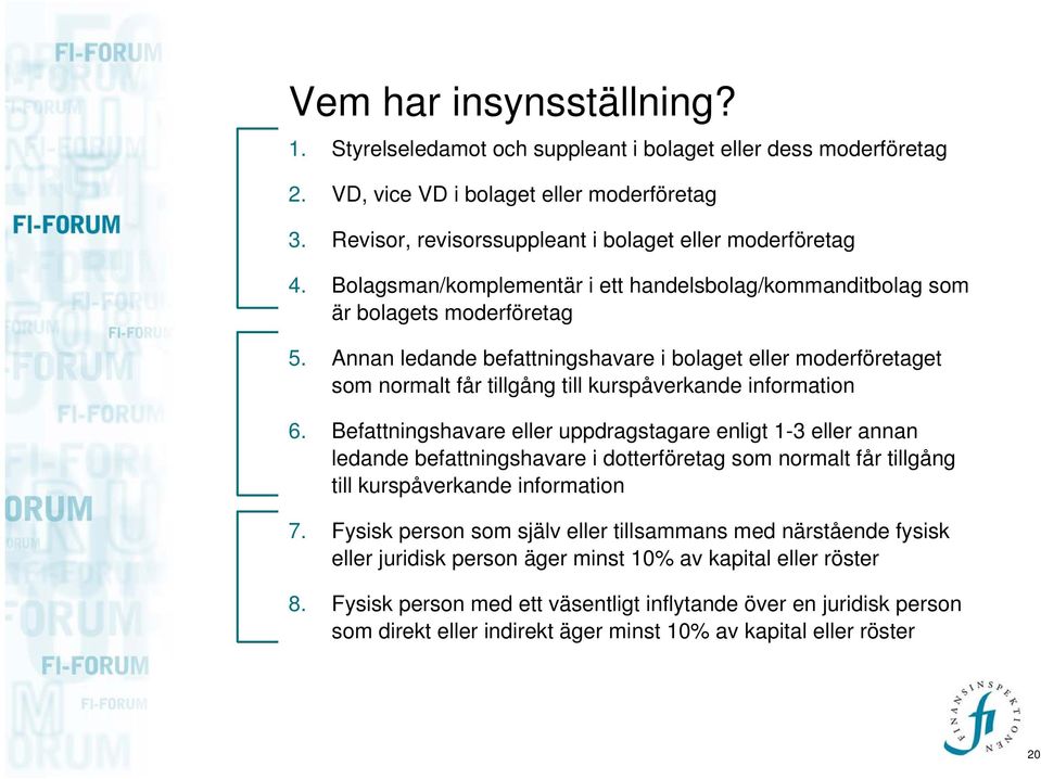 Annan ledande befattningshavare i bolaget eller moderföretaget som normalt får tillgång till kurspåverkande information 6.