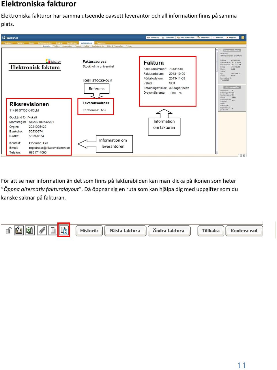 Referens Information om fakturan Information om leverantören För att se mer information än det som