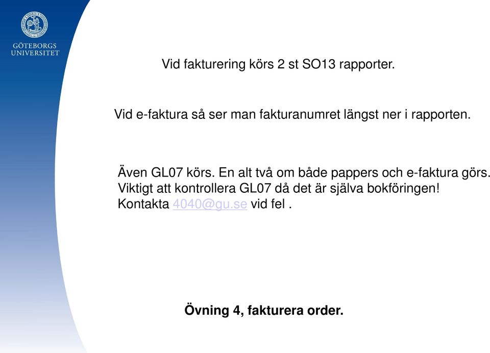 Även GL07 körs. En alt två om både pappers och e-faktura görs.