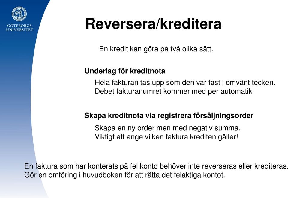 Debet fakturanumret kommer med per automatik Skapa kreditnota via registrera försäljningsorder Skapa en ny order men