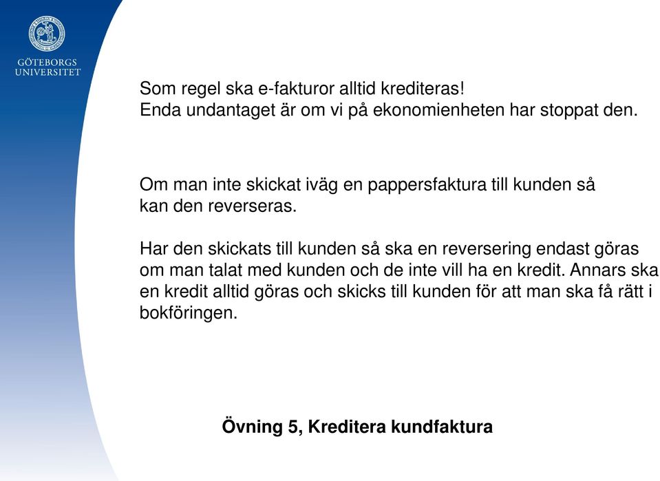 Har den skickats till kunden så ska en reversering endast göras om man talat med kunden och de inte vill