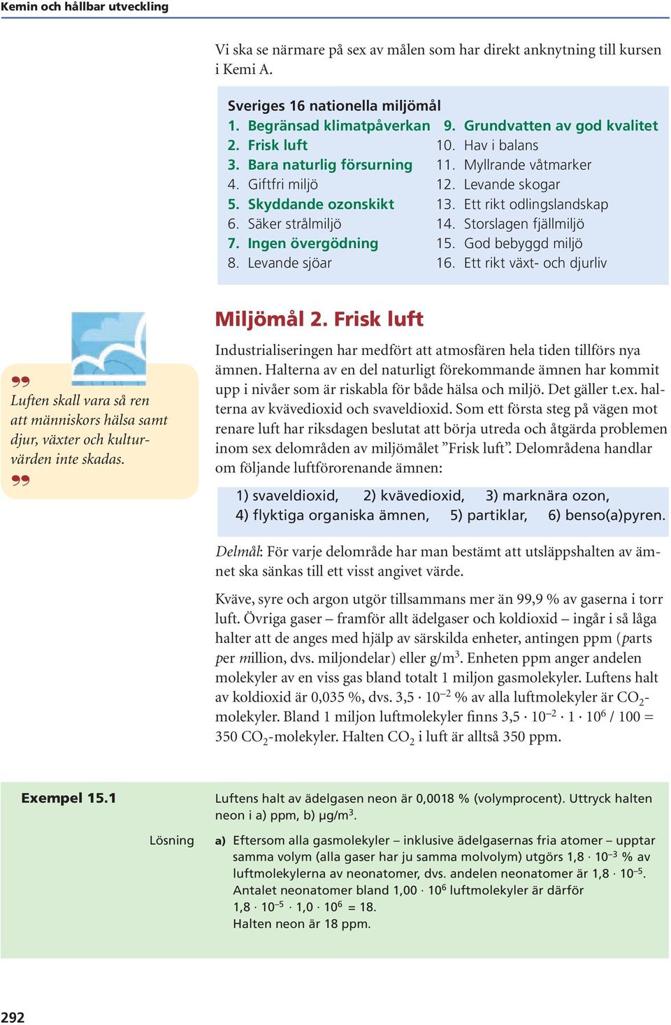 Storslagen fjällmiljö 7. Ingen övergödning 15. God bebyggd miljö 8. Levande sjöar 16.