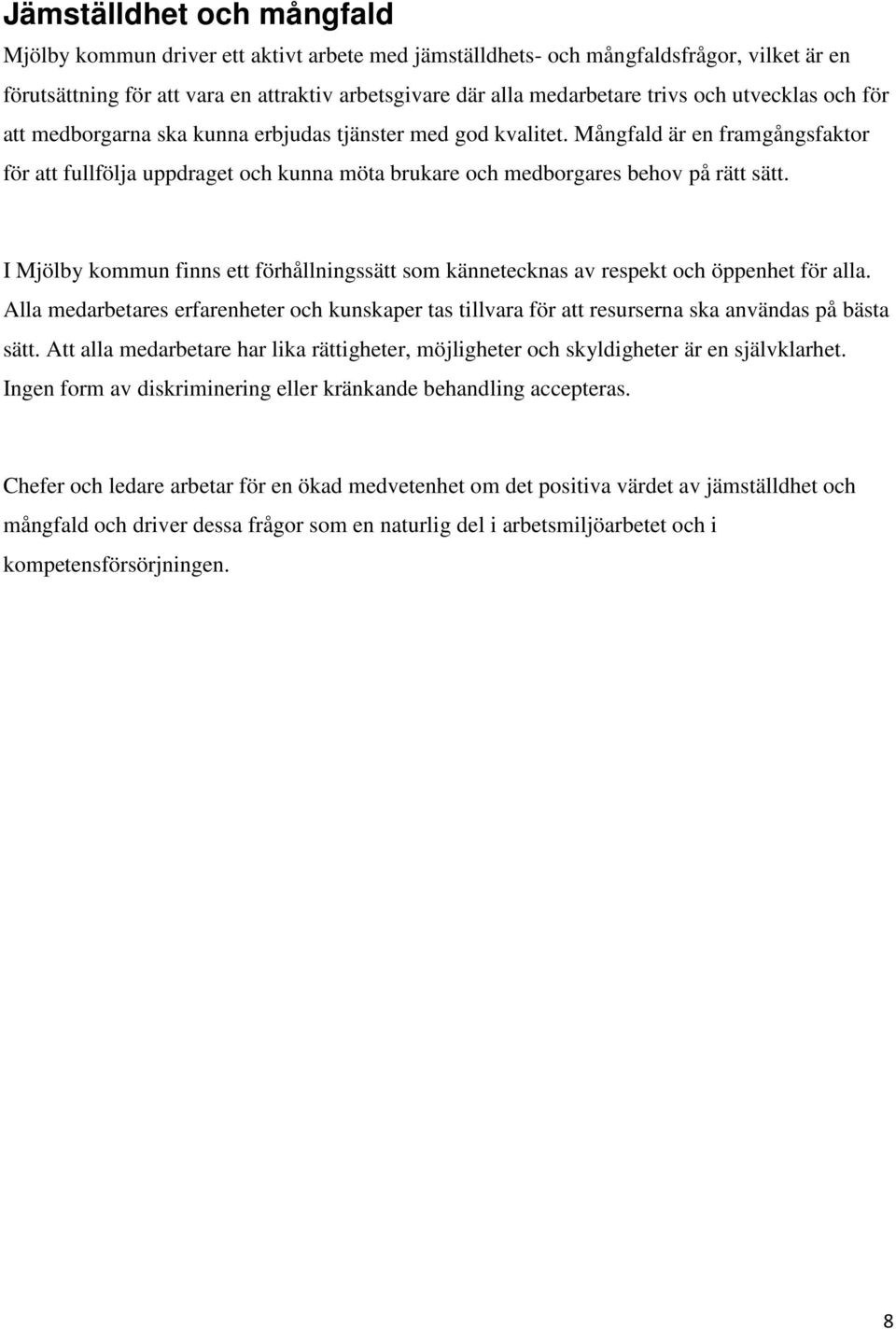 Mångfald är en framgångsfaktor för att fullfölja uppdraget och kunna möta brukare och medborgares behov på rätt sätt.