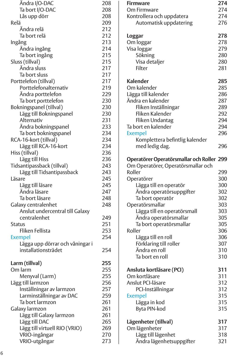 bort bokningspanel 234 RCA-16-kort (tillval) 234 Lägg till RCA-16-kort 234 Hiss (tillval) 236 Lägg till Hiss 236 Tidsantipassback (tillval) 243 Lägg till Tidsantipassback 243 Läsare 245 Lägg till