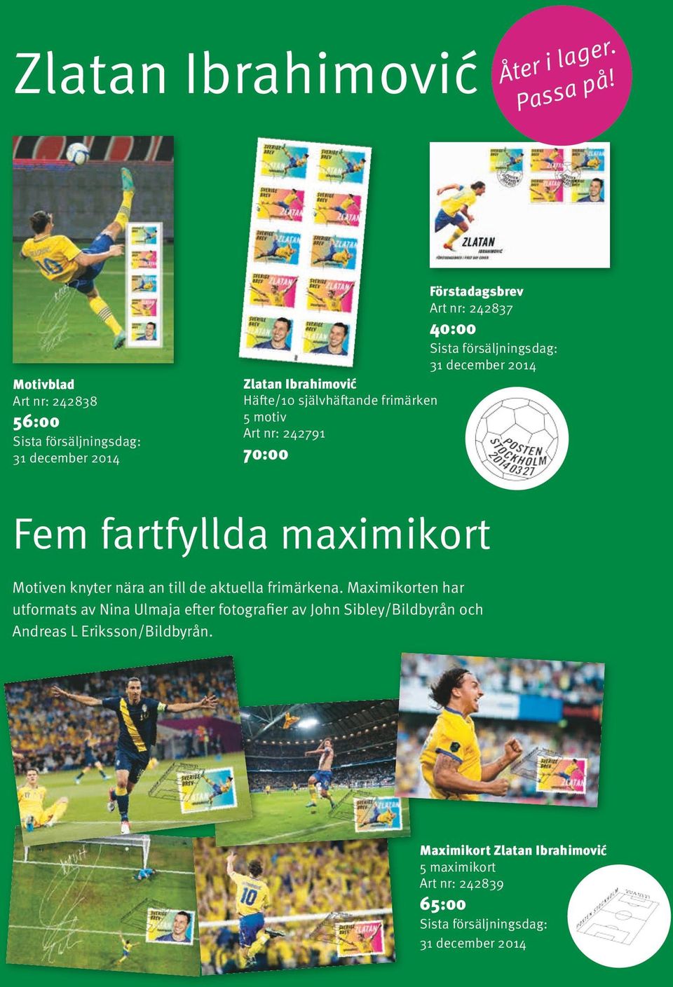 2014 Zlatan Ibrahimovi Häfte/10 själv häftande frimärken 5 motiv Art nr: 242791 70:00 Fem fartfyllda maximikort Motiven knyter nära an till de