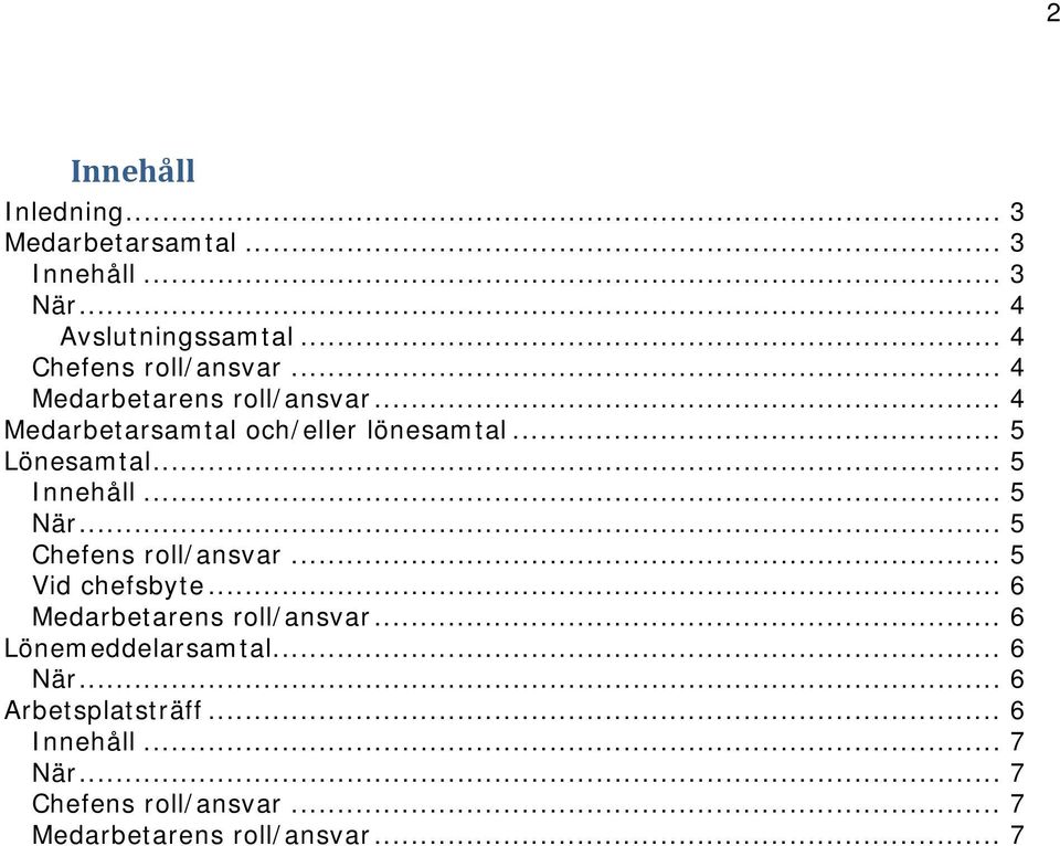 .. 5 Lönesamtal... 5 Innehåll... 5 När... 5 Chefens roll/ansvar... 5 Vid chefsbyte.