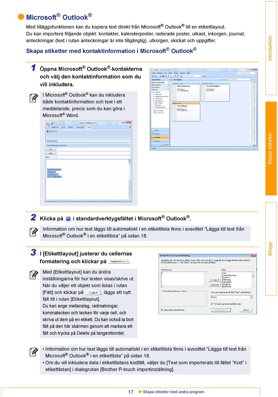 med kontaktinformation i Microsoft Outlook 1 Öppna Microsoft Outlook -kontakterna och välj den kontaktinformation som du vill inkludera.