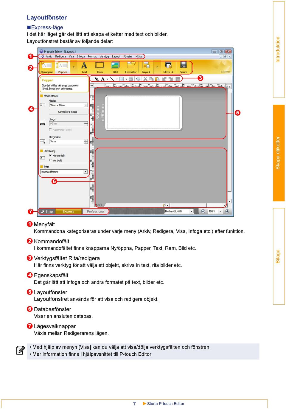 2 3 4 Kommandofält I kommandofältet finns knapparna Ny/öppna, Papper, Text, Ram, Bild etc. Verktygsfältet Rita/redigera Här finns verktyg för att välja ett objekt, skriva in text, rita bilder etc.