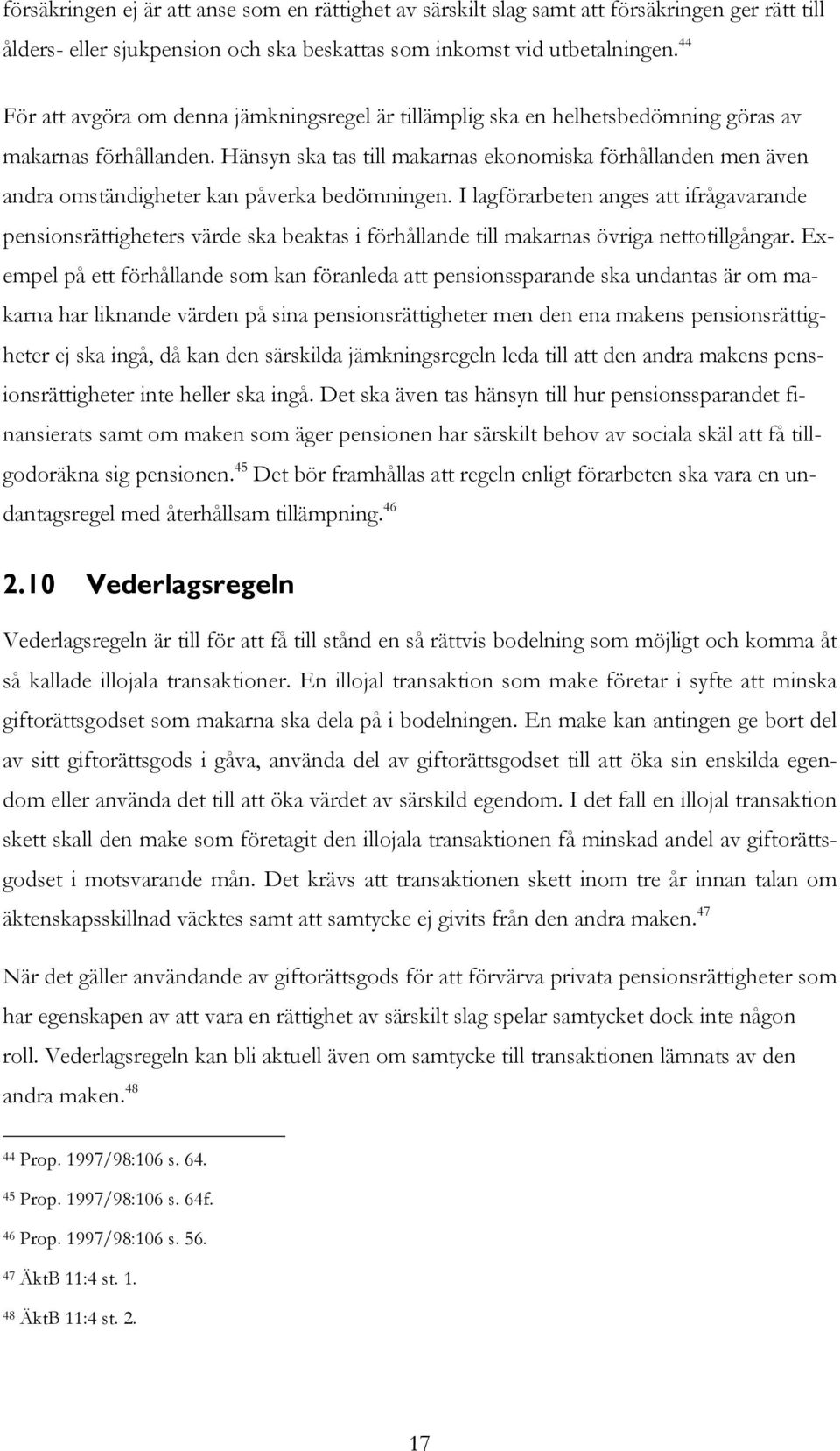 Hänsyn ska tas till makarnas ekonomiska förhållanden men även andra omständigheter kan påverka bedömningen.