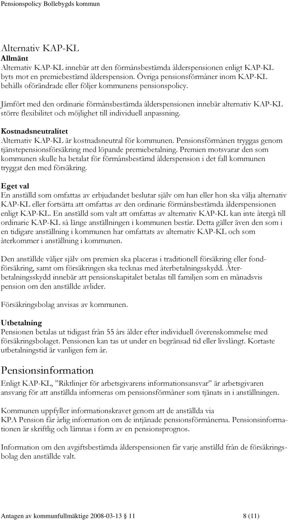 Jämfört med den ordinarie förmånsbestämda ålderspensionen innebär alternativ KAP-KL större flexibilitet och möjlighet till individuell anpassning.