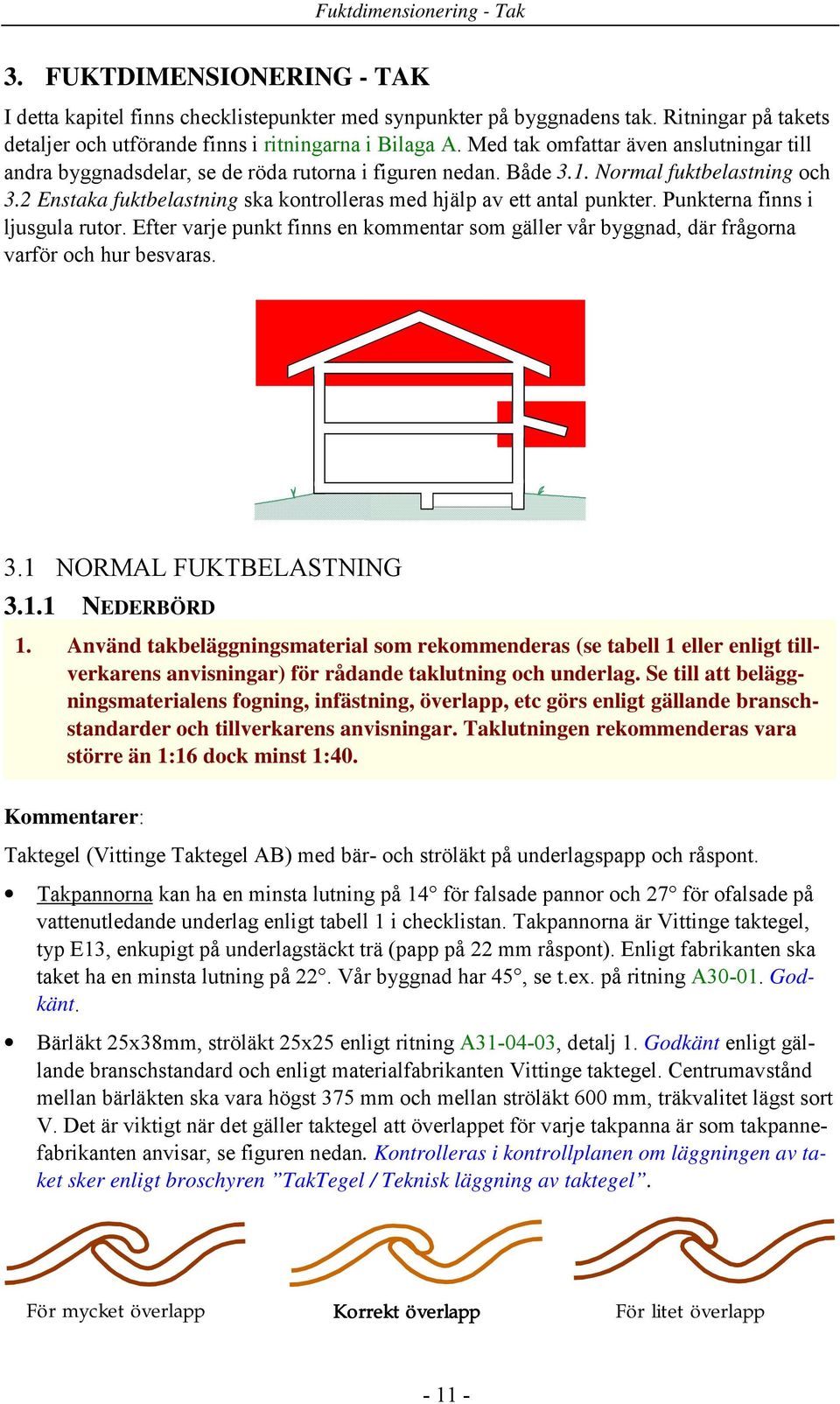 Normal fuktbelastning och 3.2 Enstaka fuktbelastning ska kontrolleras med hjälp av ett antal punkter. Punkterna finns i ljusgula rutor.