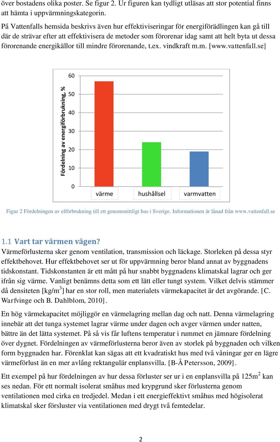 förorenande energikällor till mindre förorenande, t.ex. vindkraft m.m. [www.vattenfall.