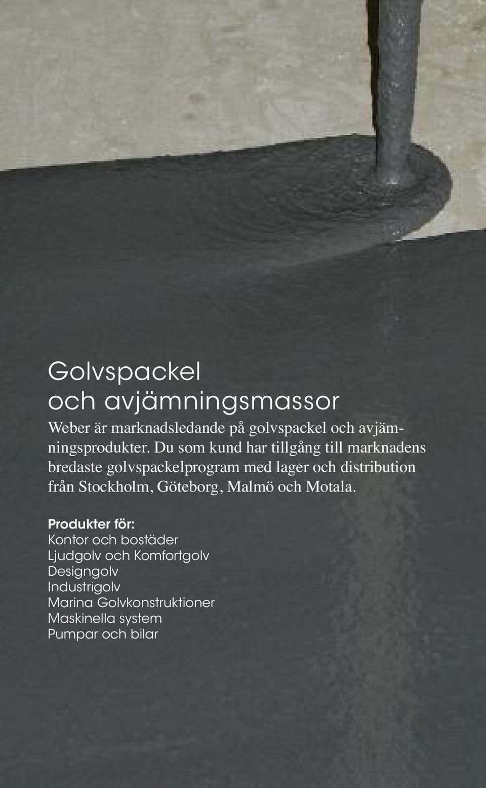 Du som kund har tillgång till marknadens bredaste golvspackelprogram med lager och distribution