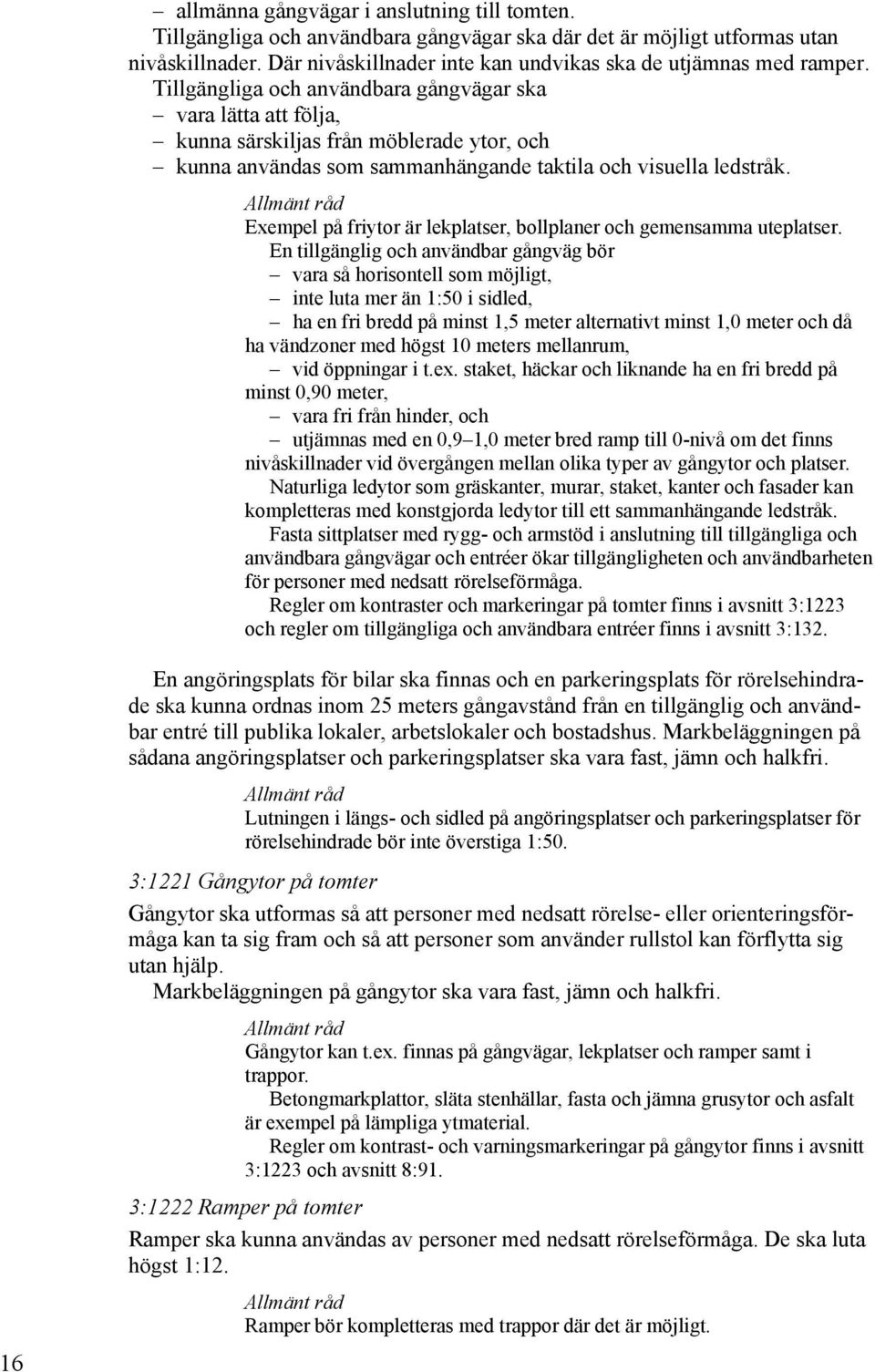 Exempel på friytor är lekplatser, bollplaner och gemensamma uteplatser.