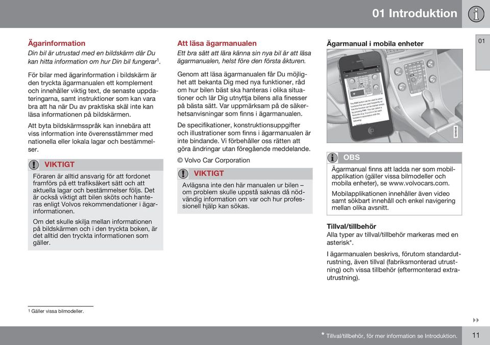 Ägarmanual i mobila enheter 01 För bilar med ägarinformation i bildskärm är den tryckta ägarmanualen ett komplement och innehåller viktig text, de senaste uppdateringarna, samt instruktioner som kan