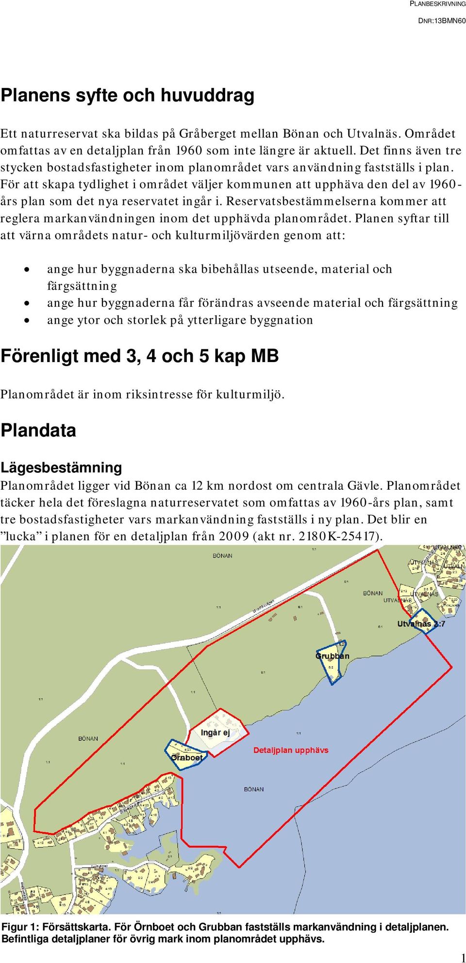 För att skapa tydlighet i området väljer kommunen att upphäva den del av 1960- års plan som det nya reservatet ingår i.