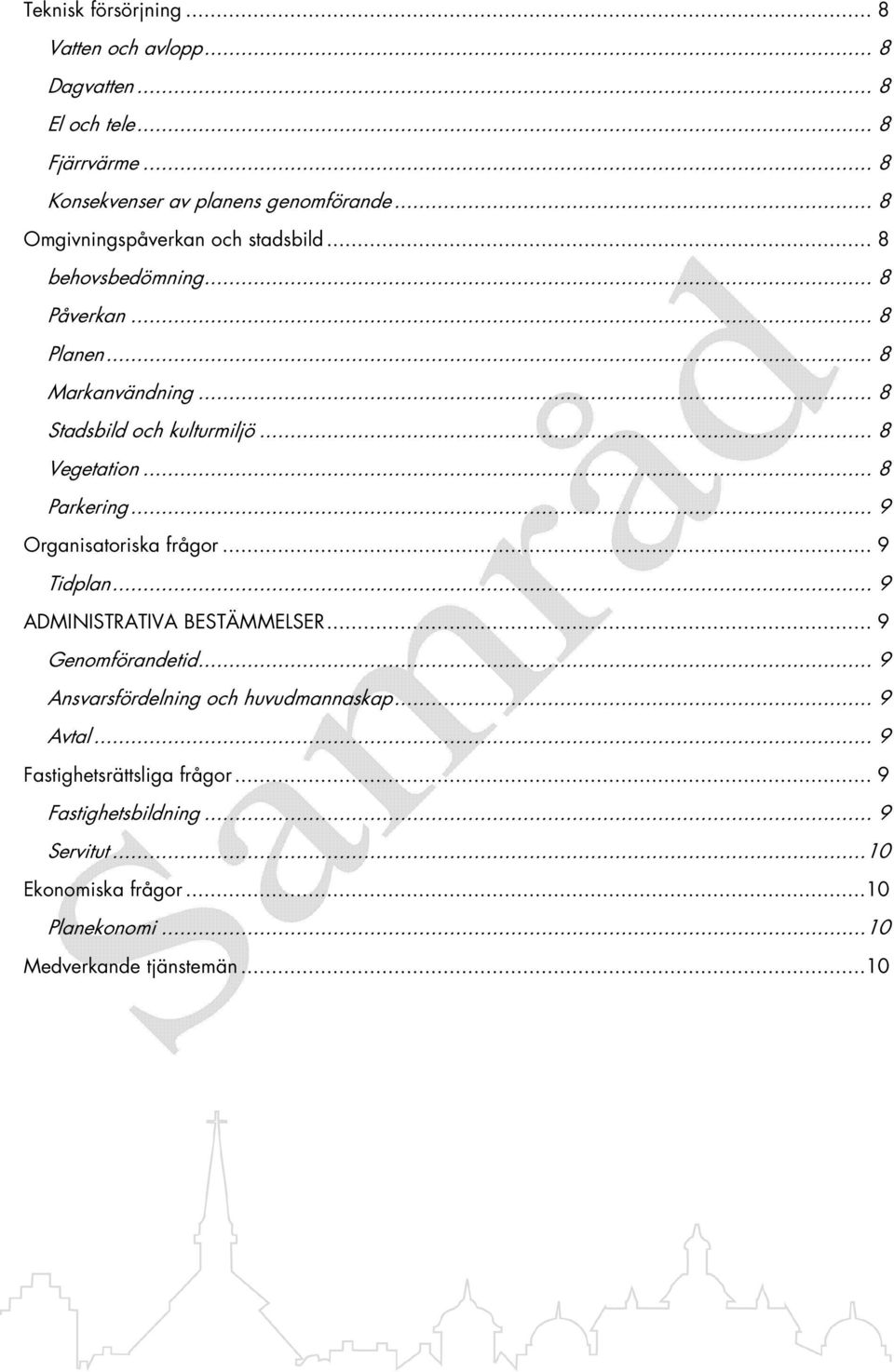 .. 8 Vegetation... 8 Parkering... 9 Organisatoriska frågor... 9 Tidplan... 9 ADMINISTRATIVA BESTÄMMELSER... 9 Genomförandetid.