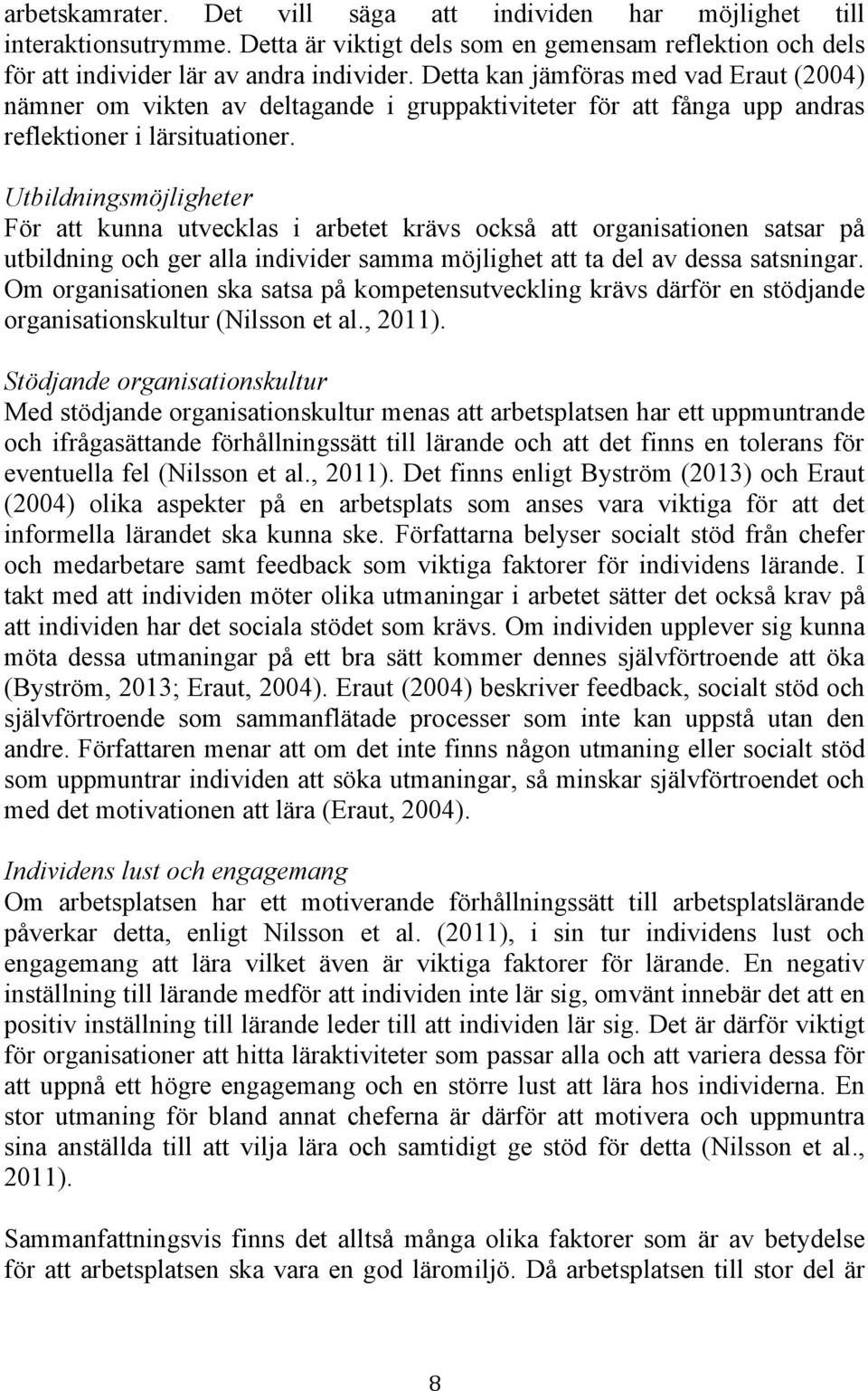 Utbildningsmöjligheter För att kunna utvecklas i arbetet krävs också att organisationen satsar på utbildning och ger alla individer samma möjlighet att ta del av dessa satsningar.