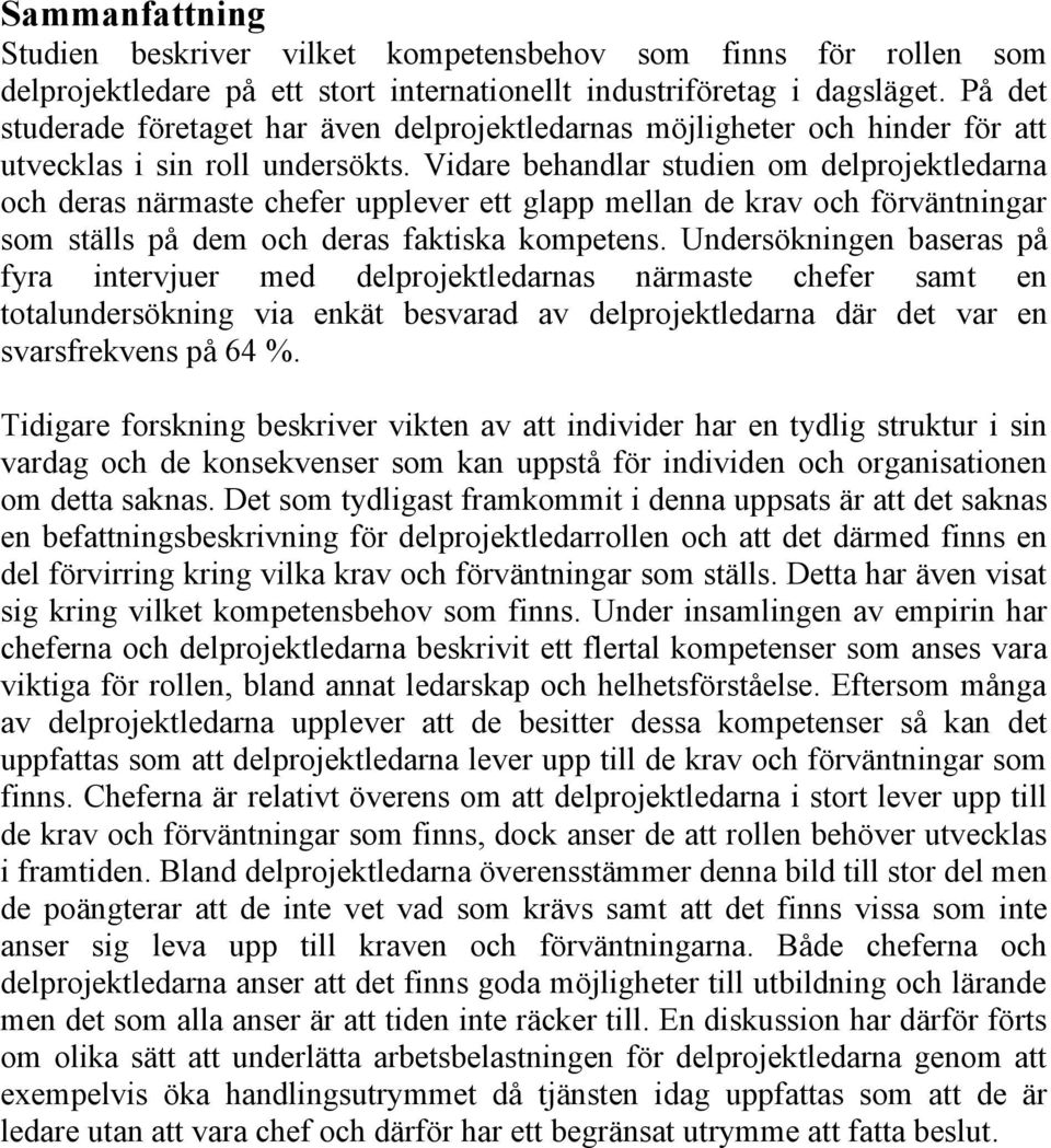 Vidare behandlar studien om delprojektledarna och deras närmaste chefer upplever ett glapp mellan de krav och förväntningar som ställs på dem och deras faktiska kompetens.