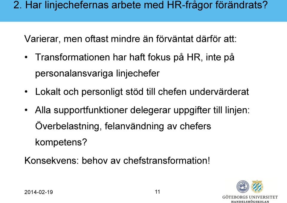 personalansvariga linjechefer Lokalt och personligt stöd till chefen undervärderat Alla