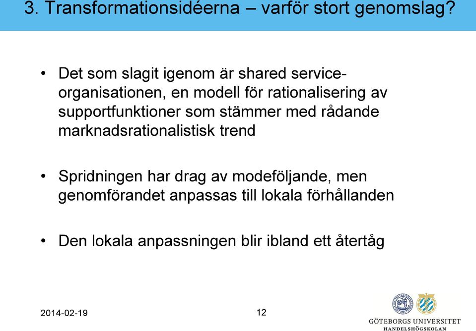 supportfunktioner som stämmer med rådande marknadsrationalistisk trend Spridningen har