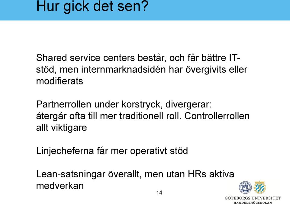 övergivits eller modifierats Partnerrollen under korstryck, divergerar: återgår ofta