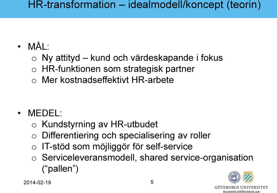 Kundstyrning av HR-utbudet o Differentiering och specialisering av roller o IT-stöd som