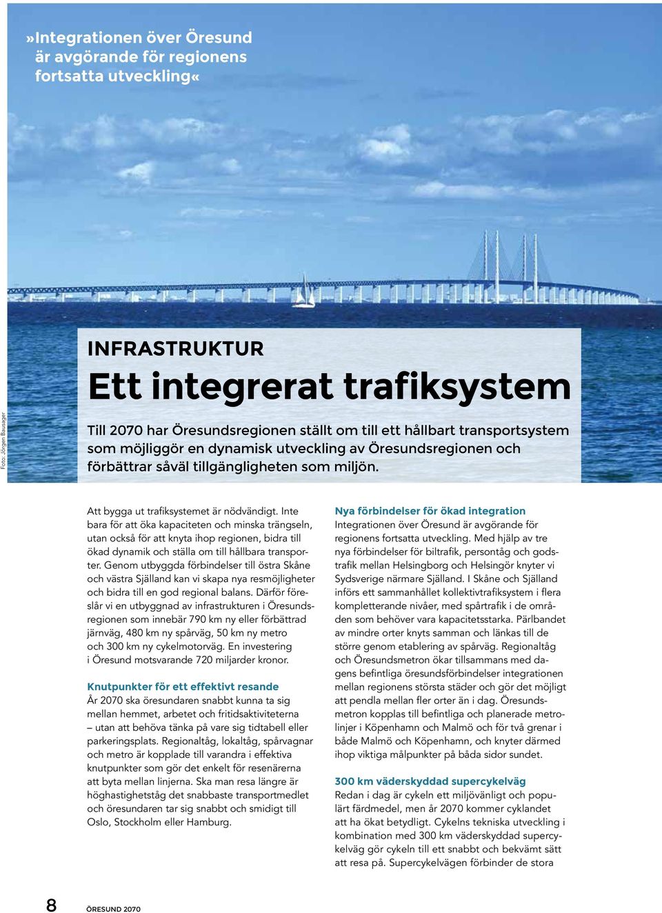 Inte bara för att öka kapaciteten och minska trängseln, utan också för att knyta ihop regionen, bidra till ökad dynamik och ställa om till hållbara transporter.