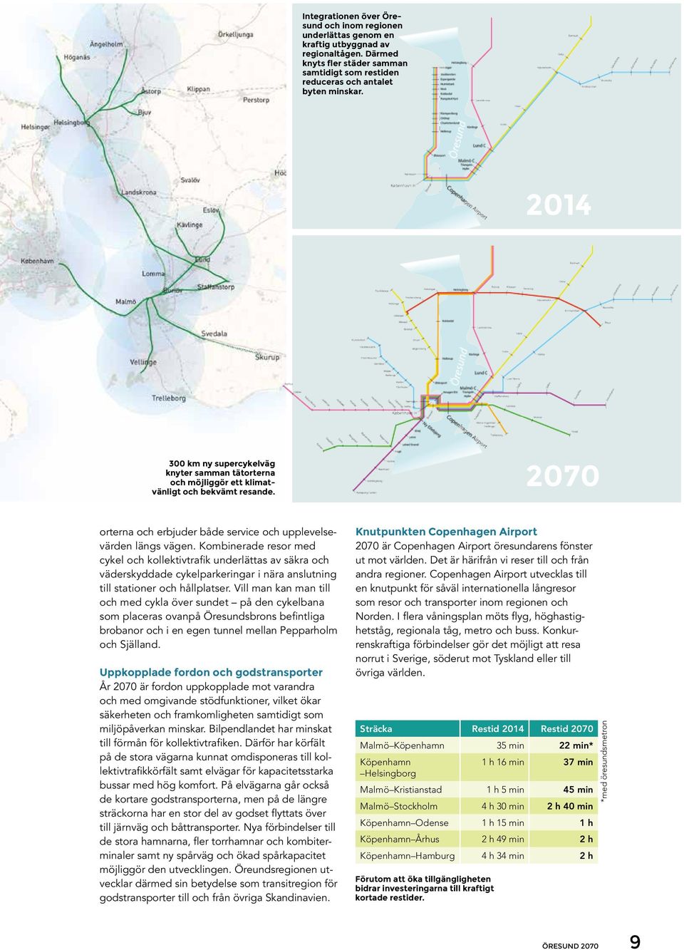 Kombinerade resor med cykel och kollektivtrafik underlättas av säkra och väderskyddade cykelparkeringar i nära anslutning till stationer och hållplatser.