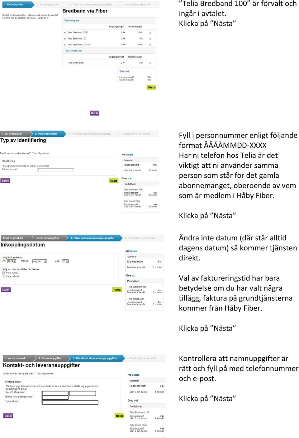 står för det gamla abonnemanget, oberoende av vem som är medlem i Håby Fiber.