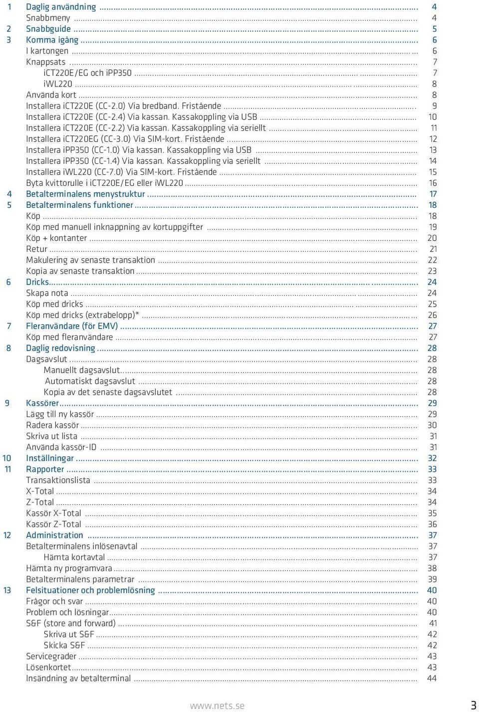 0) Via SIM-kort. Fristående... 12 Installera ipp350 (CC-1.0) Via kassan. Kassakoppling via USB... 13 Installera ipp350 (CC-1.4) Via kassan. Kassakoppling via seriellt... 14 Installera iwl220 (CC-7.