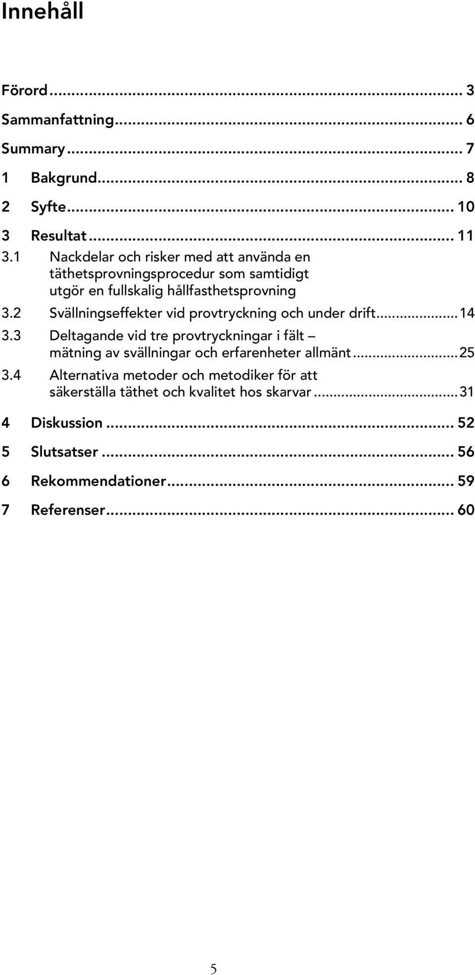 2 Svällningseffekter vid provtryckning och under drift...14 3.