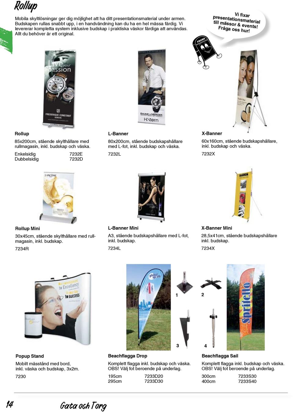 Rollup 85x200cm, stående skylthållare med rullmagasin, inkl. budskap och väska. Enkelsidig 7232E Dubbelsidig 7232D L-Banner 80x200cm, stående budskapshållare med L-fot, inkl. budskap och väska. 7232L X-Banner 60x160cm, stående budskapshållare, inkl.