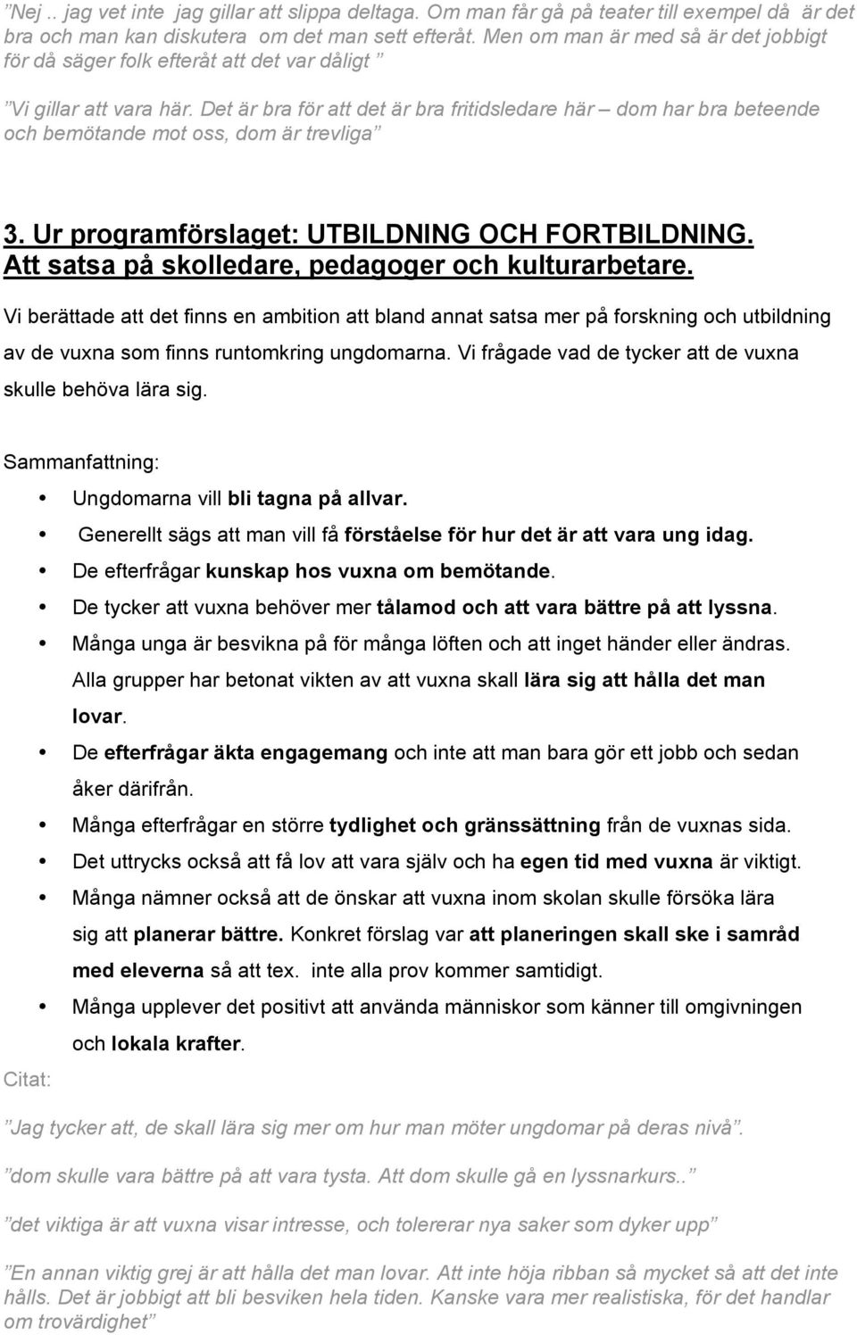 Det är bra för att det är bra fritidsledare här dom har bra beteende och bemötande mot oss, dom är trevliga 3. Ur programförslaget: UTBILDNING OCH FORTBILDNING.