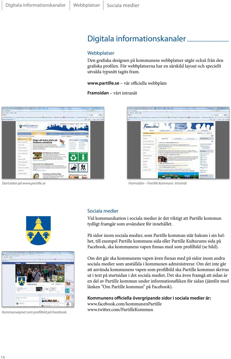 se vår officiella webbplats Framsidan vårt intranät Startsidan på www.partille.