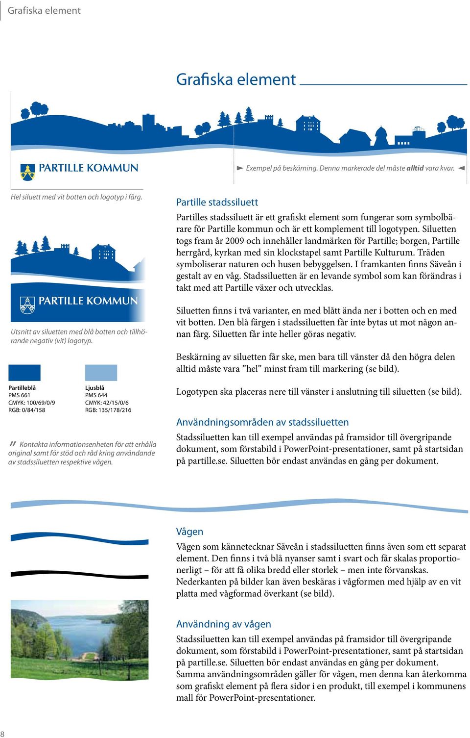 Partille stadssiluett Partilles stadssiluett är ett grafiskt element som fungerar som symbolbärare för Partille kommun och är ett komplement till logotypen.