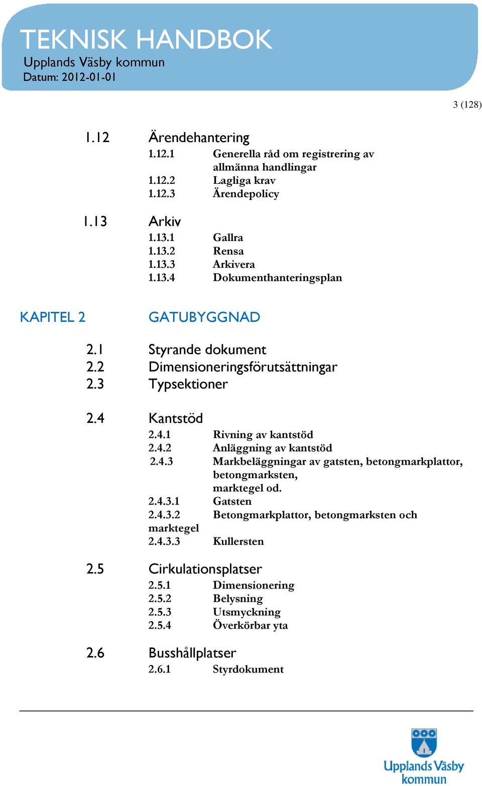 4.3 Markbeläggningar av gatsten, betongmarkplattor, betongmarksten, marktegel od. 2.4.3.1 Gatsten 2.4.3.2 Betongmarkplattor, betongmarksten och marktegel 2.4.3.3 Kullersten 2.