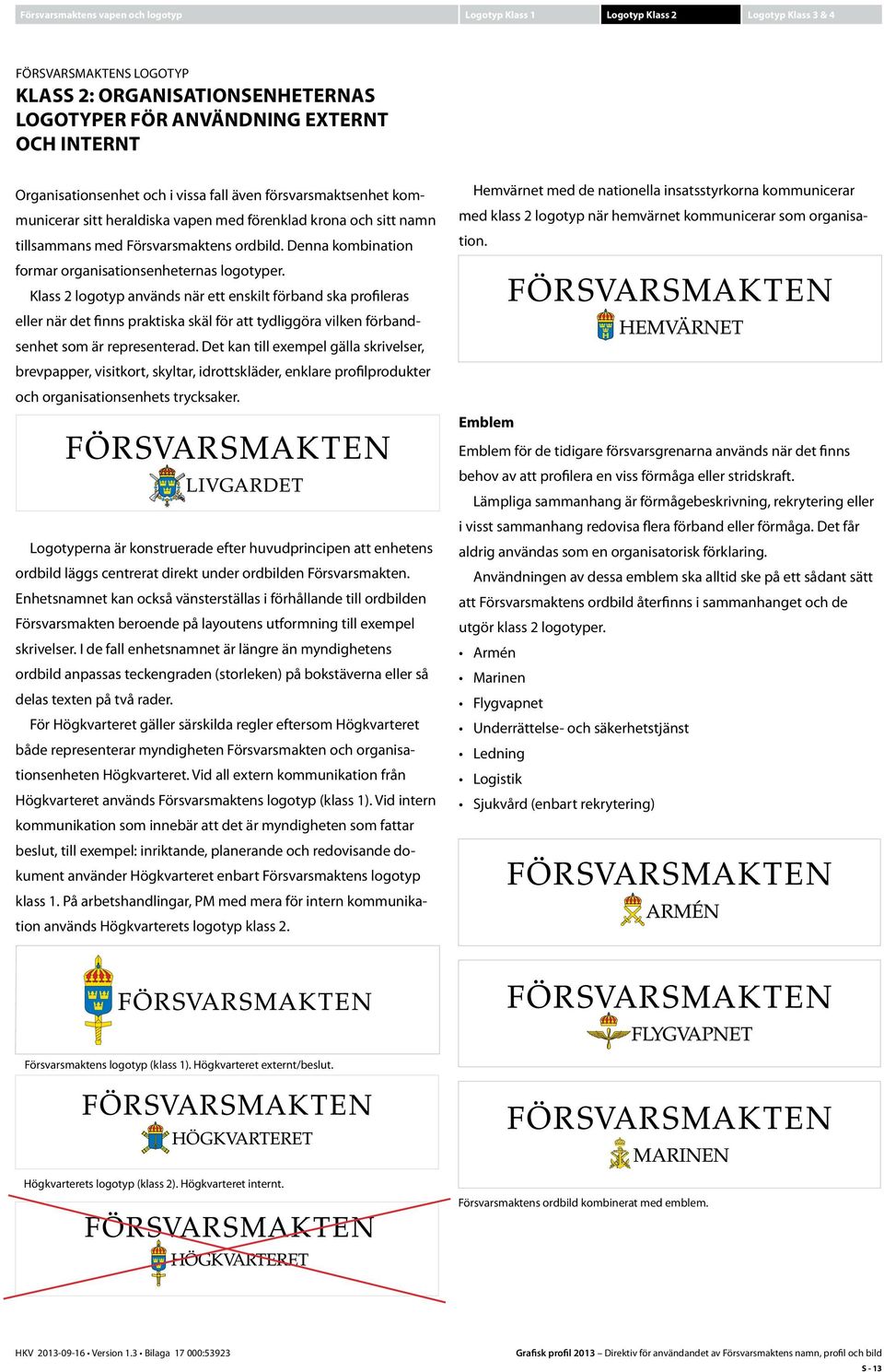 Denna kombination formar organisationsenheternas logotyper.