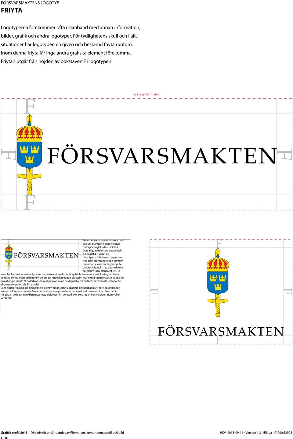 Friytan utgår från höjden av bokstaven F i logotypen. Gränsen för friytan Feumsan ver at amcommy nostrud ex eum diamcon henim veliquis dolorper augiat la feu facipissi.