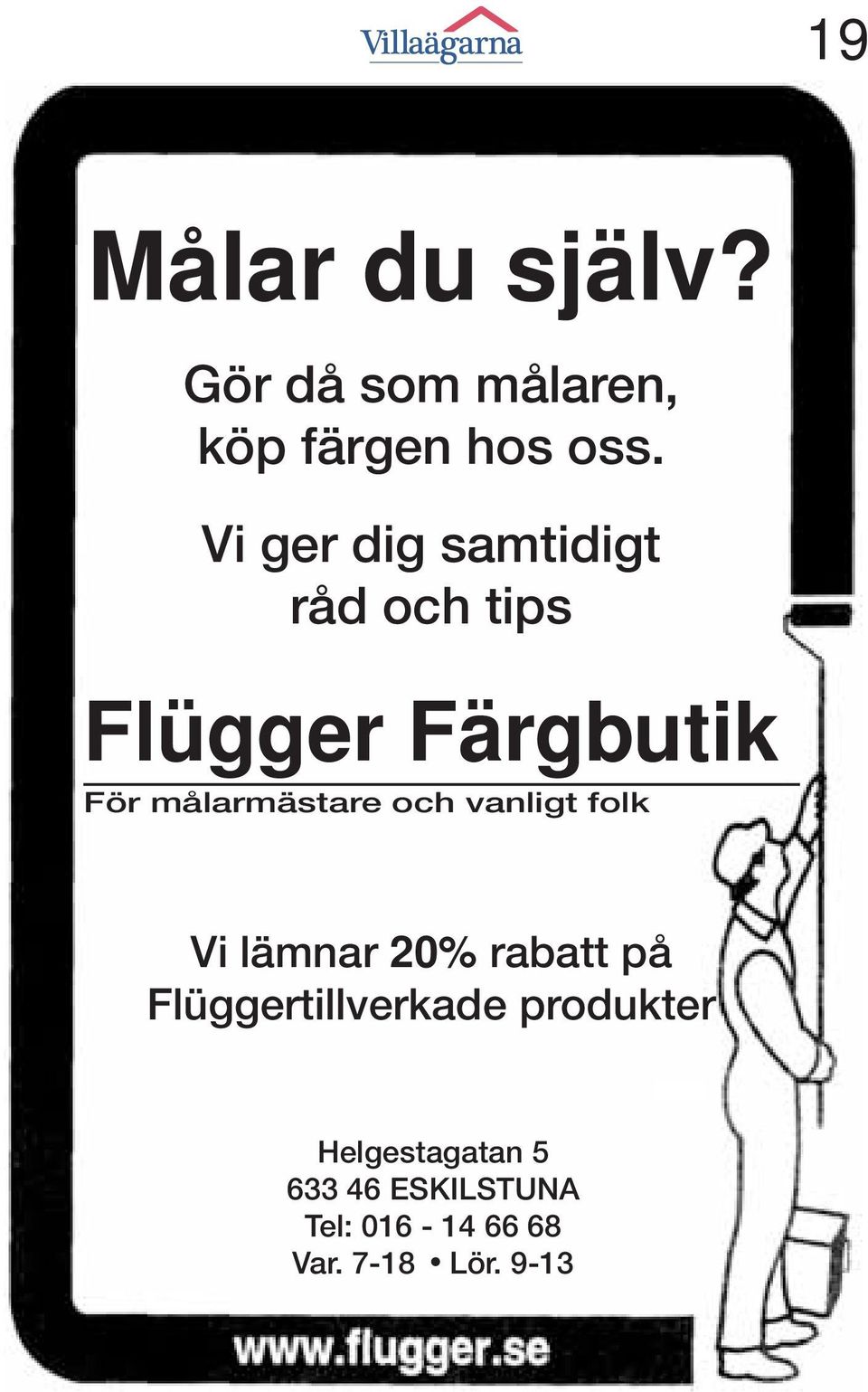 Vi ger dig samtidigt råd och tips Flügger Färgbutik För målarmästare och