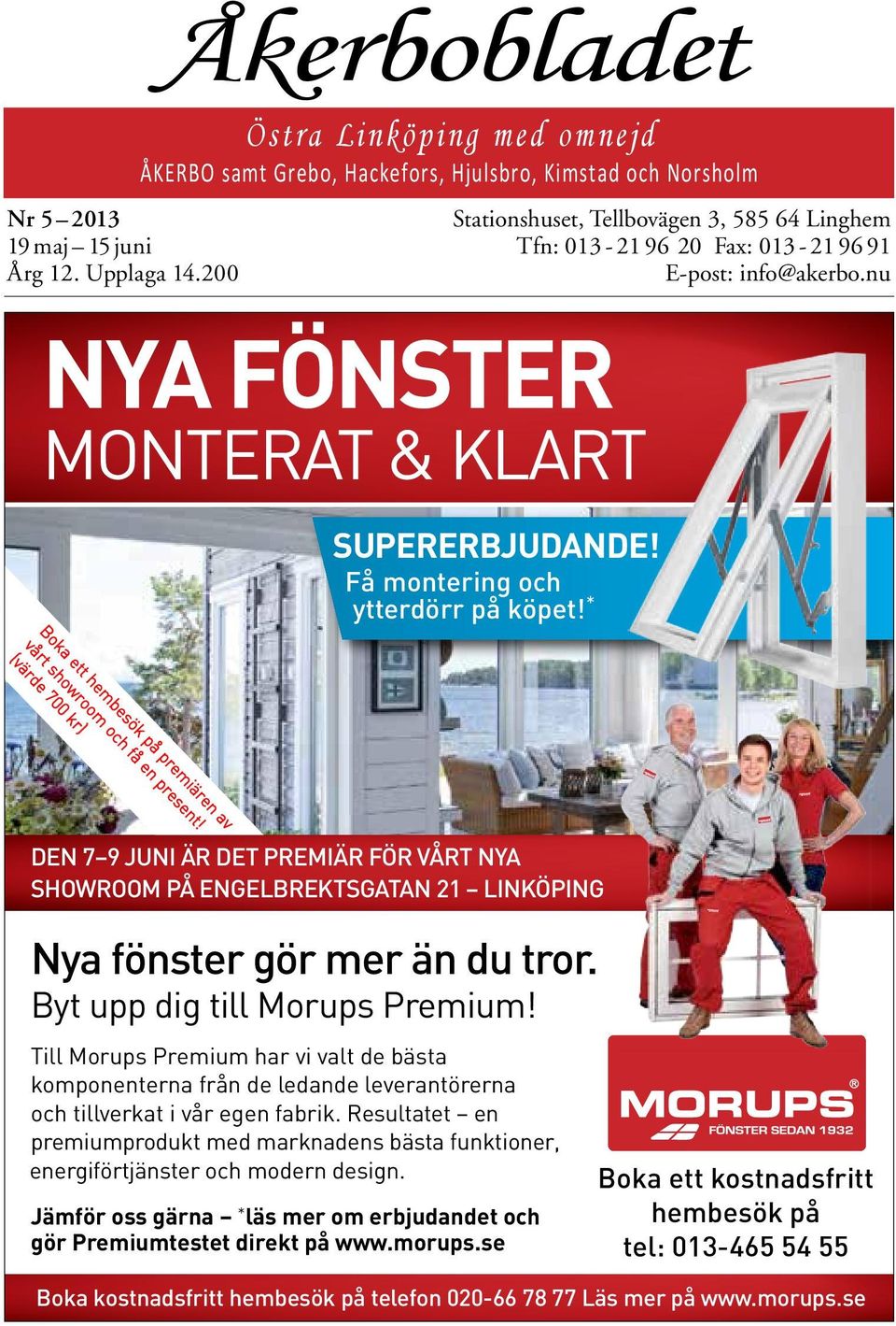 Fax: 013-21 96 91 E-post: info@akerbo.nu supererbjudande! Få montering och ytterdörr på köpet! * Boka ett hembesök på premiären av vårt showroom och få en present!