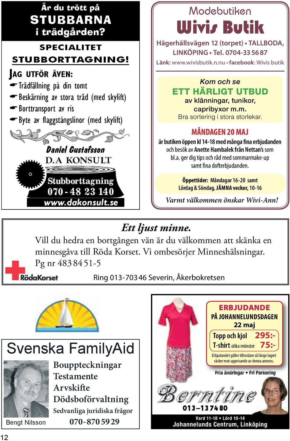 se Modebutiken Wivis Butik Hägerhällsvägen 12 (torpet) TALLBODA, LINKÖPING Tel. 0704-33 56 87 Länk: www.wivisbutik.n.nu facebook: Wivis butik Kom och se ett härligt utbud av klänningar, tunikor, capribyxor m.