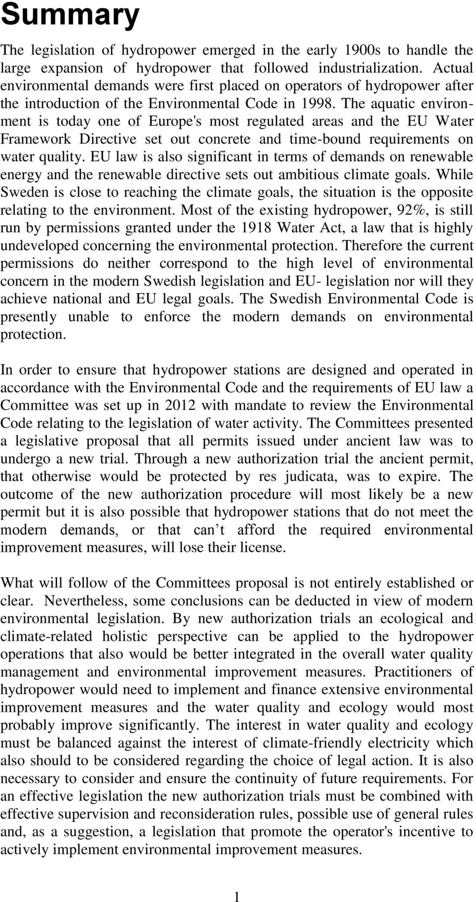 The aquatic environment is today one of Europe's most regulated areas and the EU Water Framework Directive set out concrete and time-bound requirements on water quality.