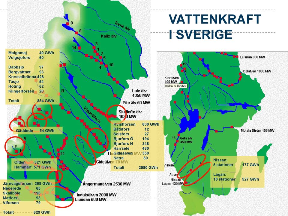 Skallböle 195 Matfors 93 Viforsen 79 Kvistforsen 600 GWh Båtsfors 12 Selsfors 27 Bjurfors Ö 194 Bjurfors N 348