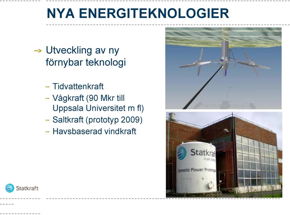 Tidvattenkraft Vågkraft (90 Mkr till Uppsala Universitet m fl) Saltkraft