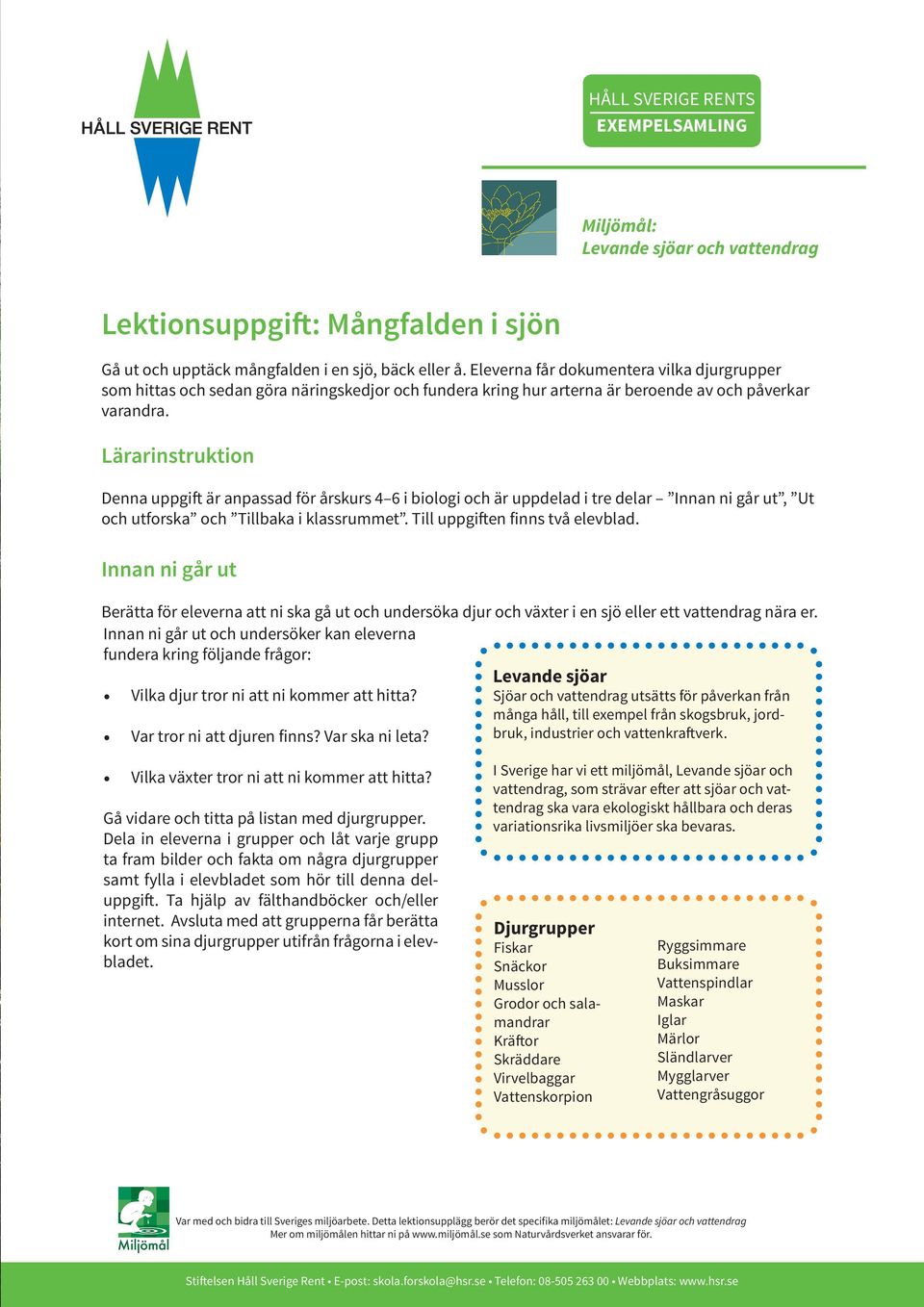 Lärarinstruktion Denna uppgift är anpassad för årskurs 4 6 i biologi och är uppdelad i tre delar Innan ni går ut, Ut och utforska och Tillbaka i klassrummet. Till uppgiften finns två elevblad.